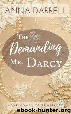The Demanding Mr. Darcy: A Pride & Prejudice Sensual Intimate (Love Comes To Pemberley Book 2) by Anna Darrell
