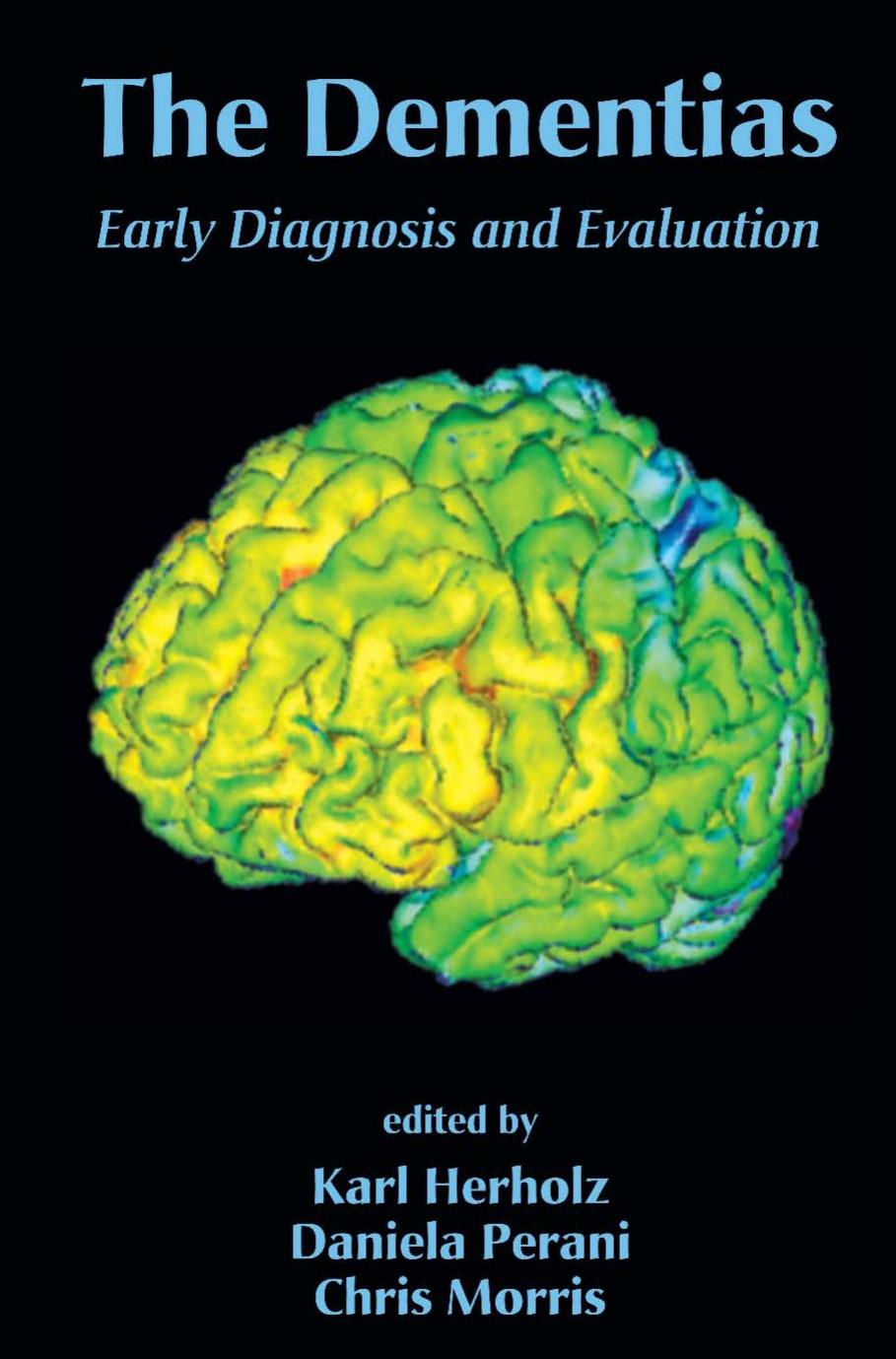 The Dementias: Early Diagnosis and Evaluation by Karl Herholz Daniela Perani Chris Morris