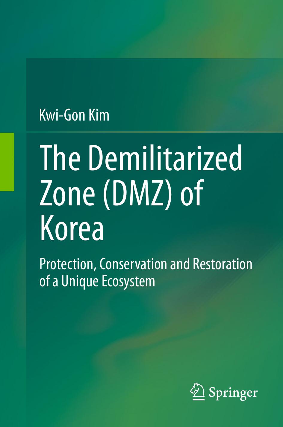 The Demilitarized Zone (DMZ) of Korea: Protection, Conservation and Restoration of a Unique Ecosystem by Kwi-Gon Kim (auth.)