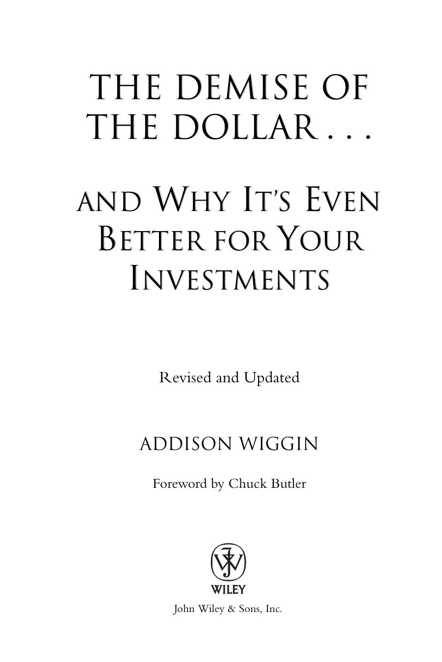 The Demise of the Dollar: And Why It's Even Better for Your Investments by Wiggin Addison