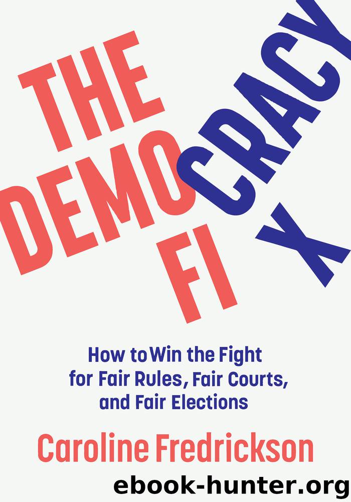 The Democracy Fix: How to Win the Fight for Fair Rules, Fair Courts, and Fair Elections by Caroline Fredrickson