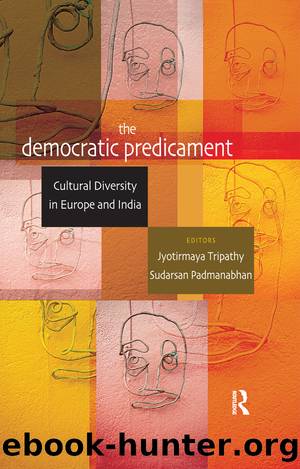 The Democratic Predicament: Cultural Diversity in Europe and India by Jyotirmaya Tripathy & Sudarsan Padmanabhan