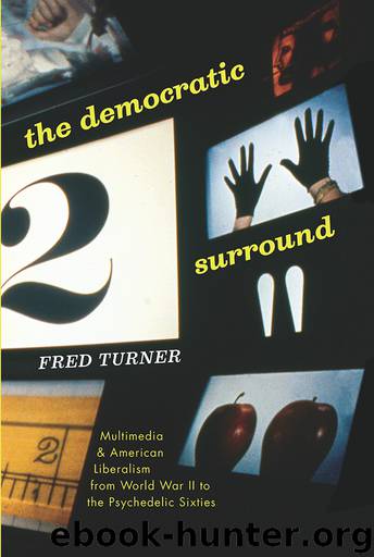 The Democratic Surround: Multimedia & American Liberalism from World War II to the Psychedelic Sixties by Fred Turner