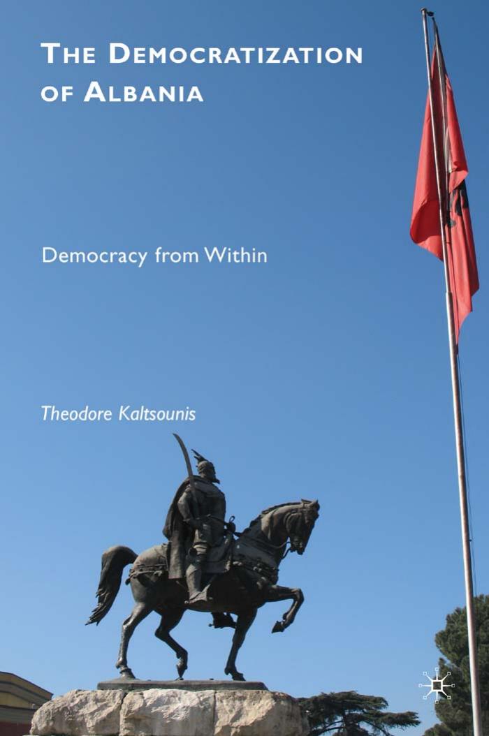 The Democratization of Albania: Democracy from Within by Theodore Kaltsounis