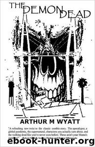 The Demon Dead by Arthur M. Wyatt