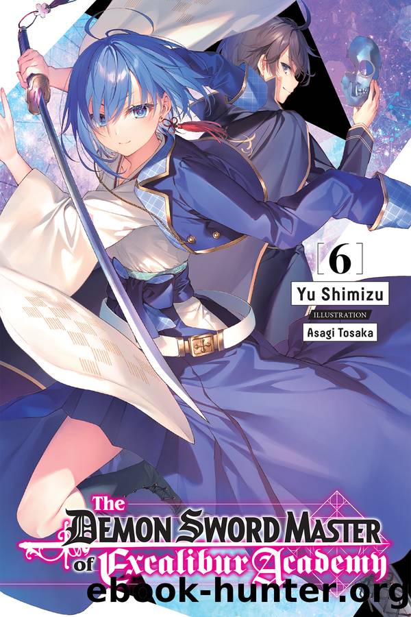 The Demon Sword Master of Excalibur Academy, Vol. 06 by Yu Shimizu and Asagi Tosaka