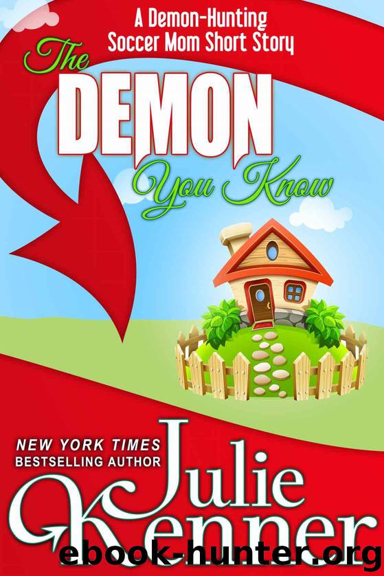 The Demon You Know: A Demon Hunting Soccer Mom Short Story (Demon-Hunting Soccer Mom) by Kenner Julie