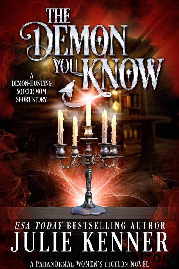 The Demon You Know: A Demon-Hunting Soccer Mom Short Story by Julie Kenner