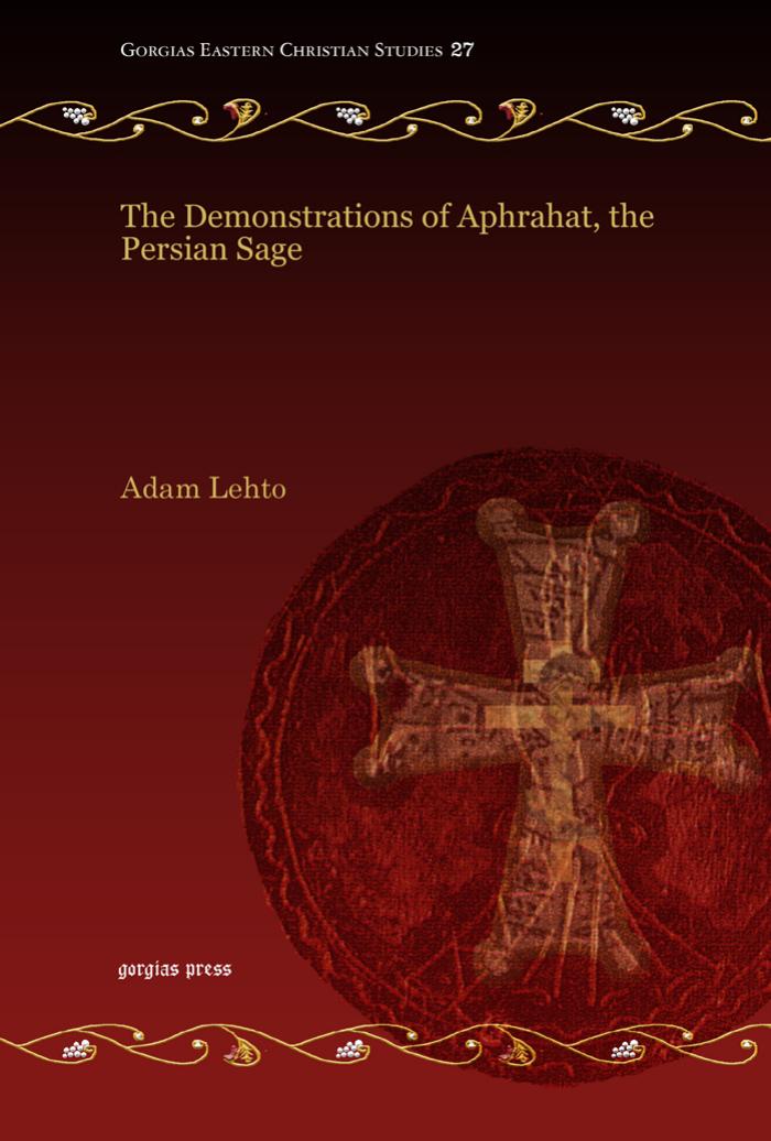 The Demonstrations of Aphrahat, the Persian Sage by Aphraates (the Persian Sage) & Adam Lehto