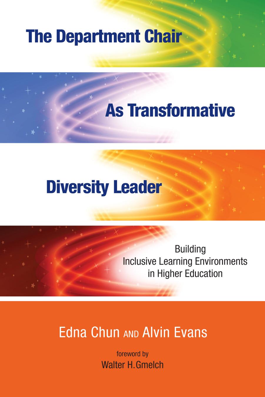 The Department Chair As Transformative Diversity Leader : Building Inclusive Learning Environments in Higher Education by Edna Chun; Alvin Evans; Walter H. Gmelch