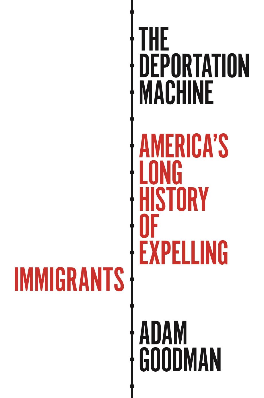 The Deportation Machine by Adam Goodman