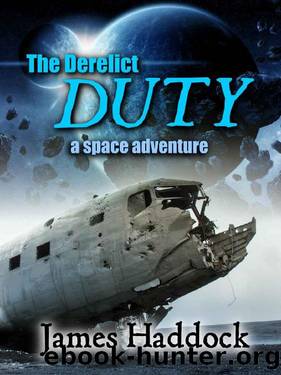 The Derelict Duty: A Space Adventure (The Duty Trilogy Book 1) by James Haddock