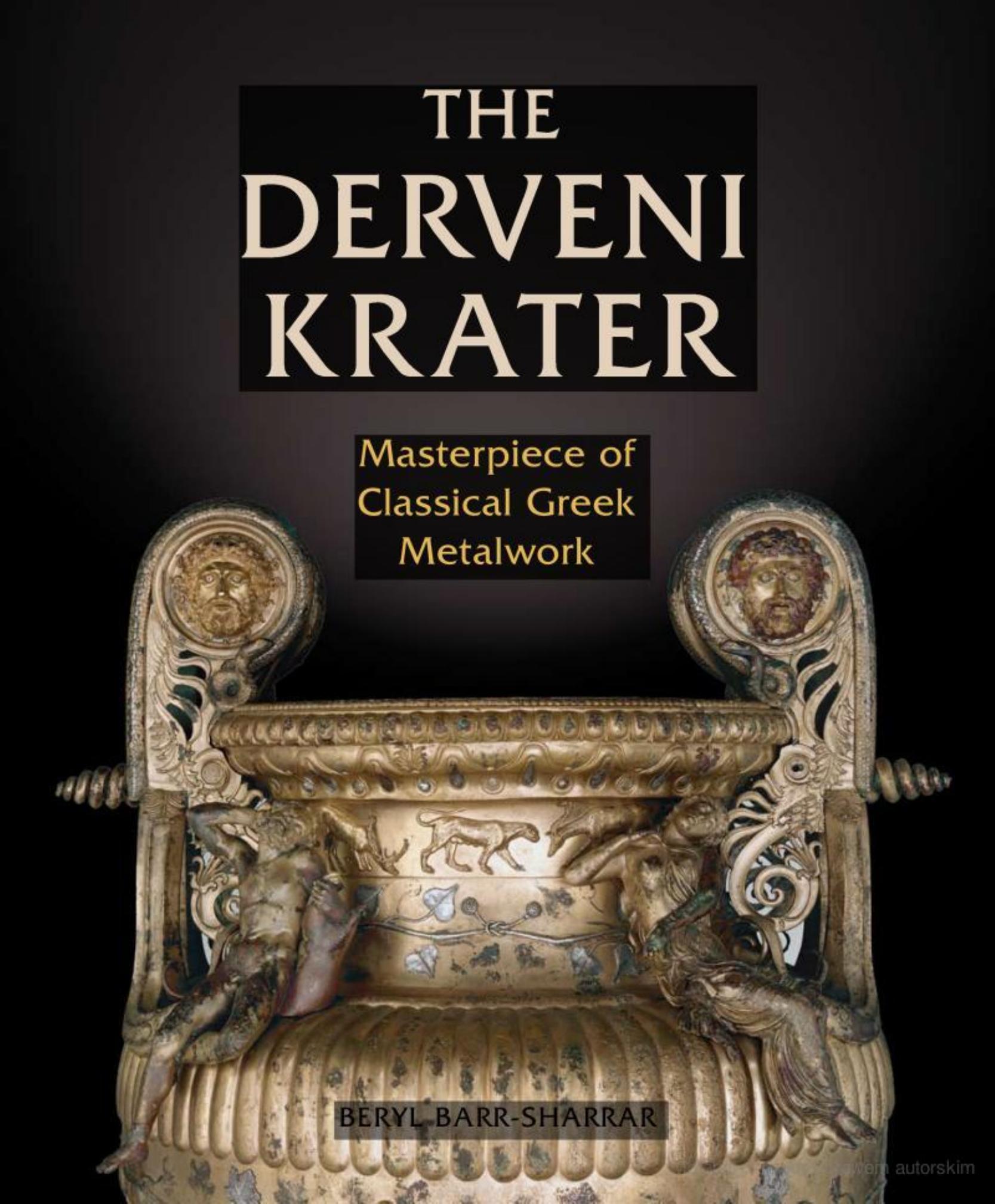 The Derveni Krater: Masterpiece of Classical Greek Metalwork (Ancient Art and Architecture in Context) by Beryl Barr-Sharrar
