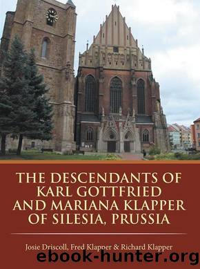The Descendants of Karl Gottfried and Mariana Klapper of Silesia, Prussia by Josie Driscoll