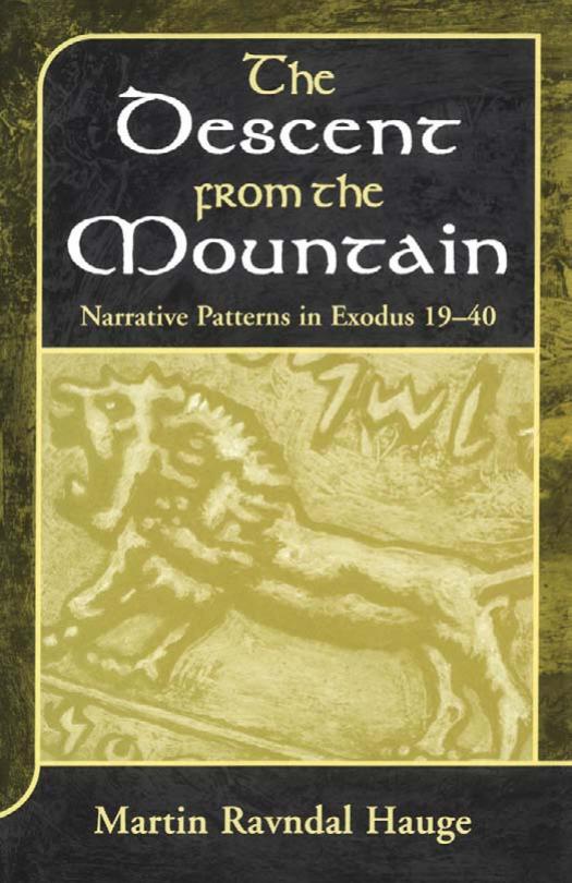 The Descent from the Mountain: Narrative Patterns in Exodus 19-40 (JSOT Supplement) by Martin Ravndal Hauge