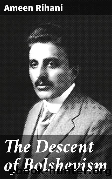 The Descent of Bolshevism by Ameen Rihani