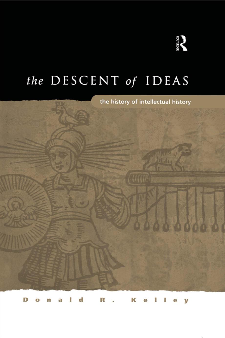 The Descent of Ideas: The History of Intellectual History by Donald R. Kelley