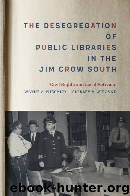 The Desegregation of Public Libraries in the Jim Crow South by Shirley A. Wiegand
