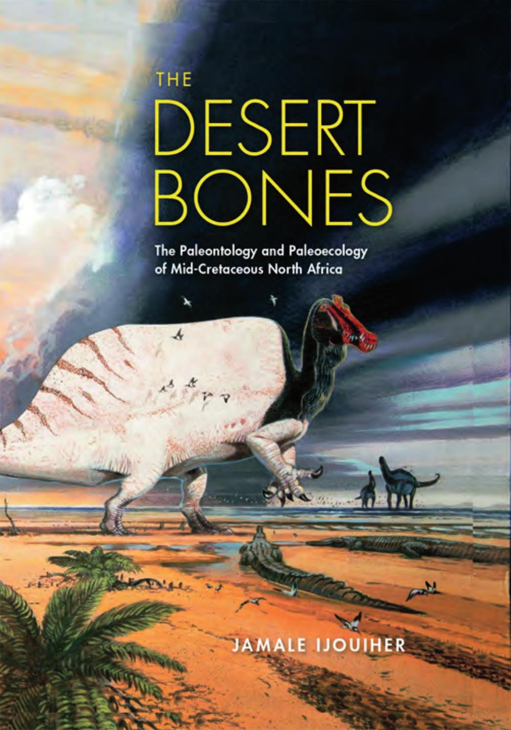 The Desert Bones: The Paleontology and Paleoecology of Mid-Cretaceous North Africa by Jamale Ijouiher