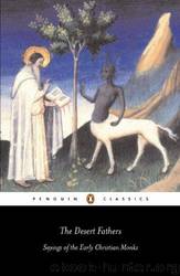 The Desert Fathers: Sayings of the Early Christian Monks by Benedicta Ward