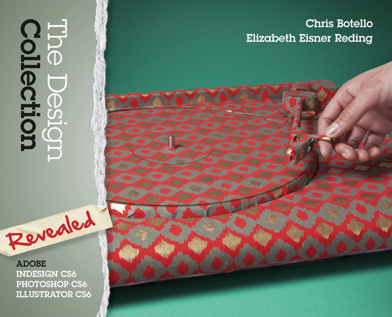 The Design Collection Revealed: Adobe InDesign, Photoshop and Illustrator CS6 by Chris Botello Elizabeth Eisner Reding