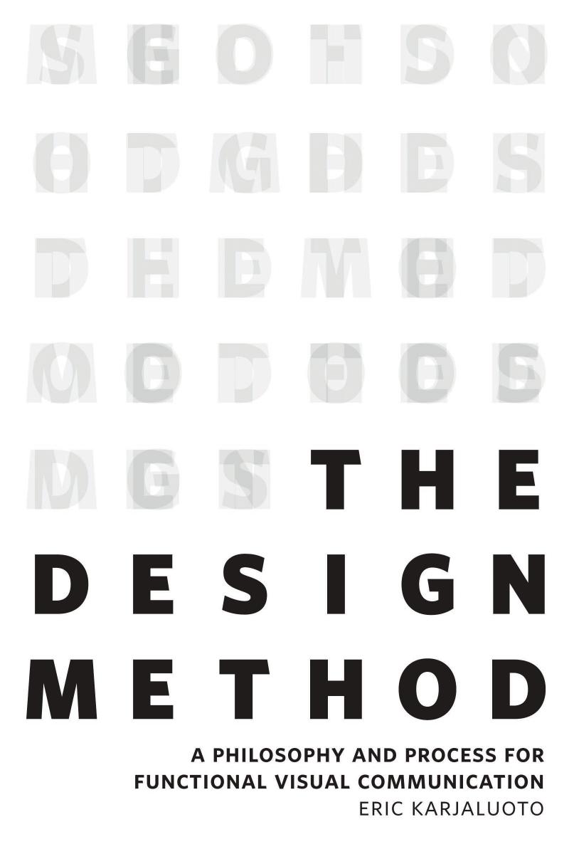 The Design Method: A Philosophy and Process for Functional Visual Communication by Eric Karjaluoto