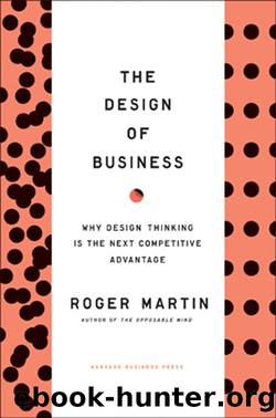 The Design of Business: Why Design Thinking Is the Next Competitive Advantage by Martin Roger L