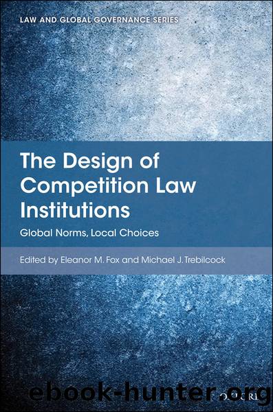 The Design of Competition Law Institutions by Eleanor M Fox;Michael J Trebilcock;