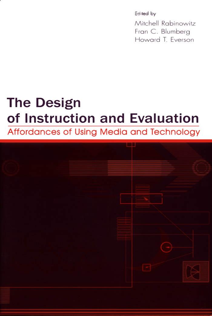 The Design of Instruction and Evaluation: Affordances of Using Media and Technology by Mitchell Rabinowitz Fran C. Blumberg Howard T. Everson