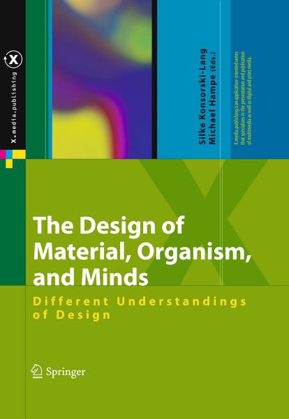 The Design of Material, Organism, and Minds: Different Understandings of Design by Silke Konsorski-Lang Michael Hampe (auth.) Silke Konsorski-Lang Michael Hampe (eds.)