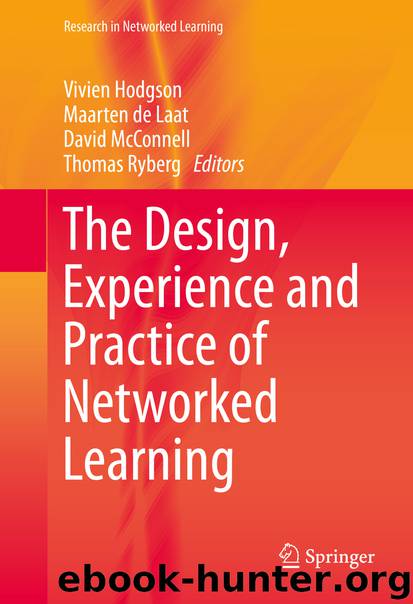 The Design, Experience and Practice of Networked Learning by Vivien Hodgson Maarten de Laat David McConnell & Thomas Ryberg