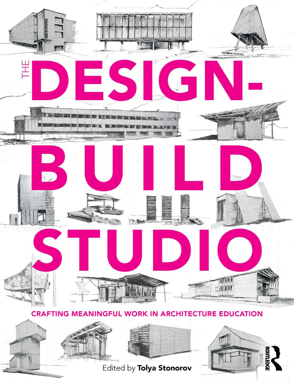 The Design-Build Studio: Crafting Meaningful Work in Architecture Education by Tolya Stonorov