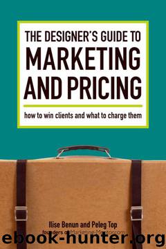 The Designer's Guide To Marketing And Pricing: How To Win Clients And What To Charge Them by Ilise Benun;Peleg Top