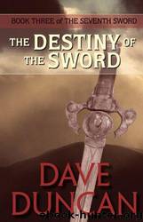 The Destiny of the Sword (The Seventh Sword Trilogy Book 3) by Dave Duncan