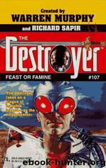 The Destroyer - 107 - The Destroyer 107 - Feast or Famine by Warren Murphy & Richard Sapir