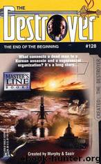 The Destroyer - 128 - The Destroyer 128 - The End of the Beginning by Warren Murphy & Richard Sapir