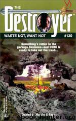 The Destroyer - 130 - The Destroyer 130 - Waste Not, Want Not by Warren Murphy & Richard Sapir