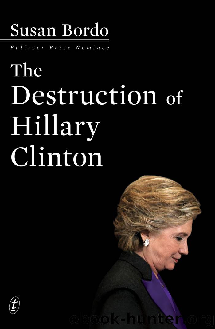 The Destruction of Hillary Clinton by Susan Bordo