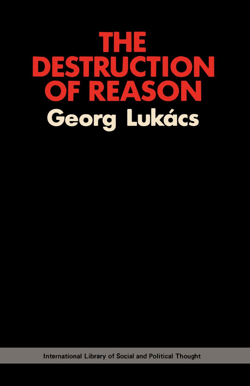 The Destruction of Reason by Georg Lukacs