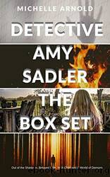 The Detective Amy Sadler Series Box Set: Books 1-4 by Michelle Arnold