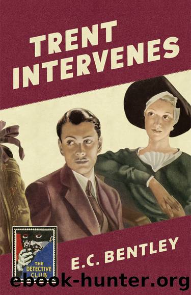 The Detective Club: Trent Intervenes by E. C. Bentley