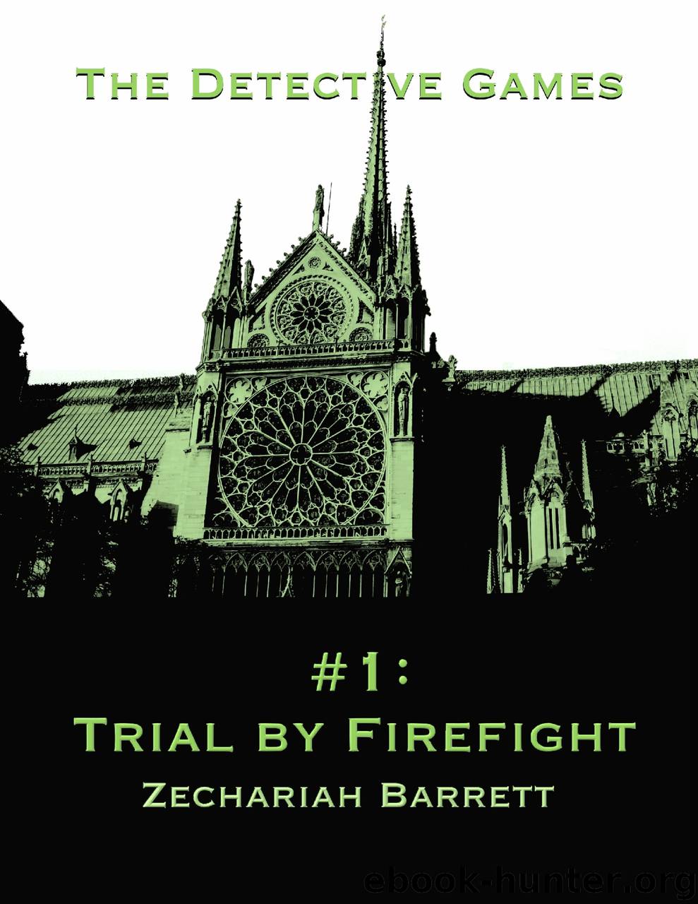 The Detective Games - #1: Trial By Firefight by Zechariah Barrett