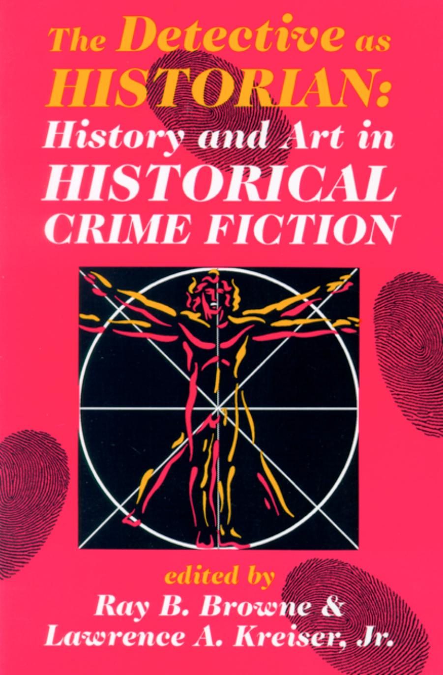 The Detective as Historian : History and Art in Historical Crime Fiction by Ray B. Browne Lawrence A. Kreiser Jr.; Robin W. Winks