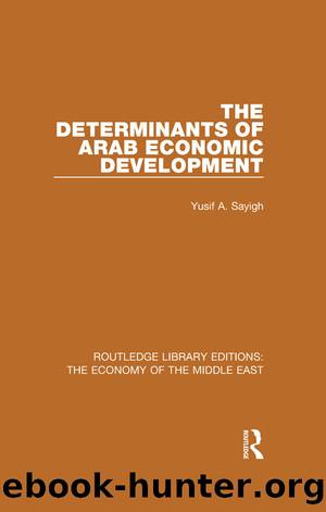 The Determinants of Arab Economic Development (RLE Economy of Middle East) by Yusuf A. Sayigh