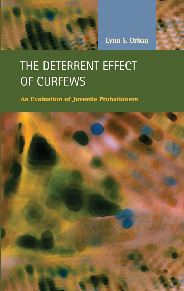 The Deterrent Effects of Curfews: An Evaluation of Juvenile Probationers (Criminal Justice: Recent Scholarship) by Lynn S. Urban