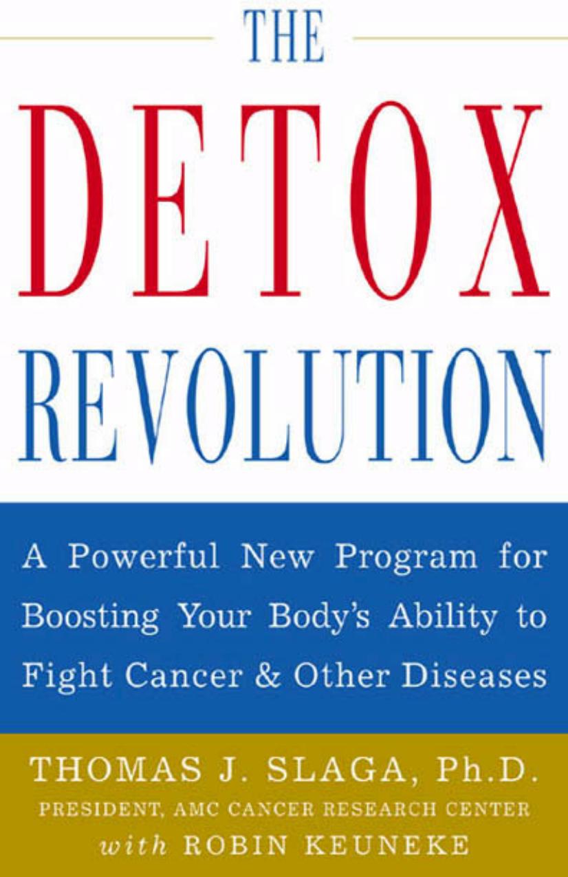 The Detox Revolution : A Powerful New Program for Boosting Your Body's Ability to Fight Cancer and Other Diseases by Thomas J. Slaga Robin Keuneke