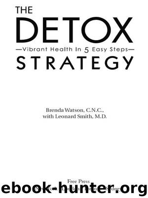 The Detox Strategy, Vibrant Health in 5 Easy Steps by Brenda Watson C.N.C. & Leonard Smith M.D