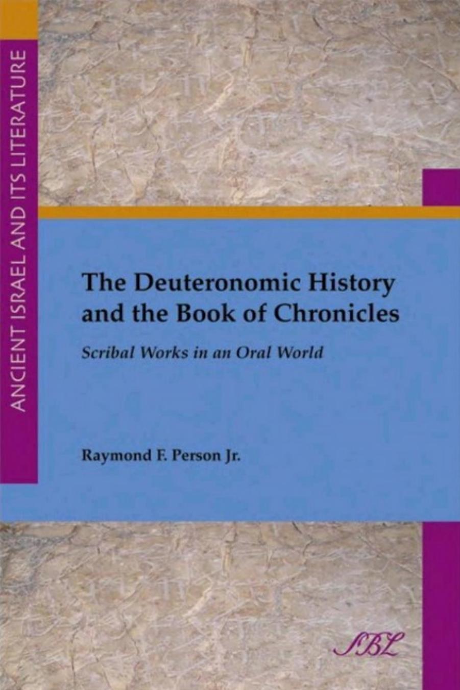 The Deuteronomic History and the Book of Chronicles Scribal Works in an Oral World by Raymond F. Person Jr