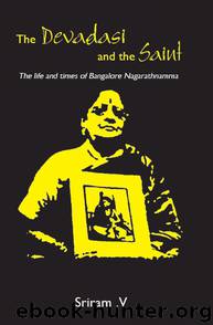 The Devadasi And The Saint: The Life And Times Of Bangalore Nagarathnamma by Sriram V