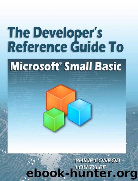 The Developer's Reference Guide to Microsoft Small Basic by Philip Conrod & Lou Tylee